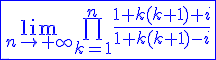 4$\fbox{\blue{\lim_{n\to+\infty}\bigprod_{k=1}^n\frac{1+k(k+1)+i}{1+k(k+1)-i}}}